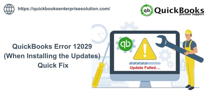 How to Resolve QuickBooks Error 12029?
